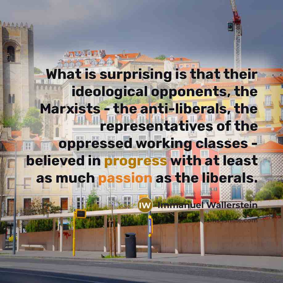 “What is surprising is that their ideological opponents, the Marxists…” quote by Immanuel Wallerstein