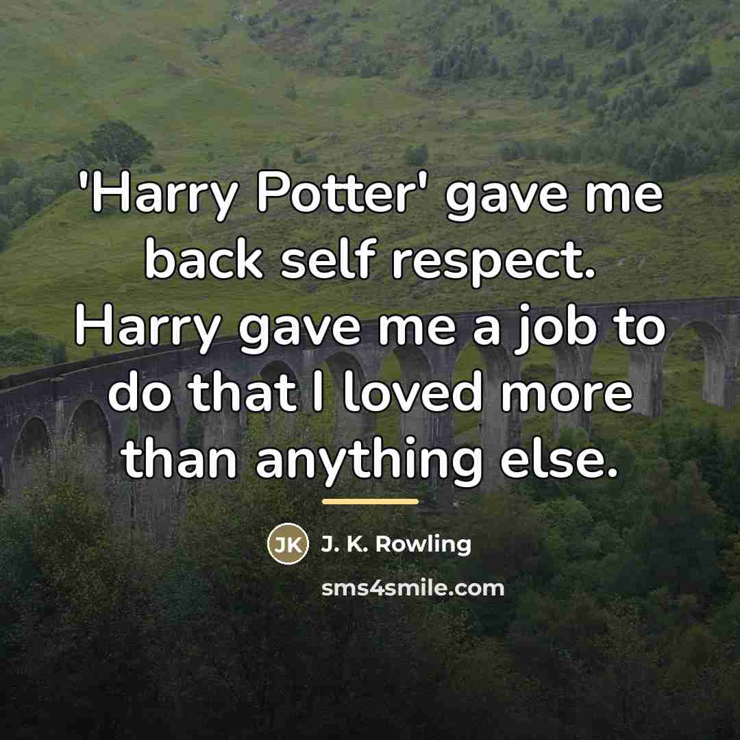 “'Harry Potter' gave me back self respect. Harry gave me…” quote by J. K. Rowling