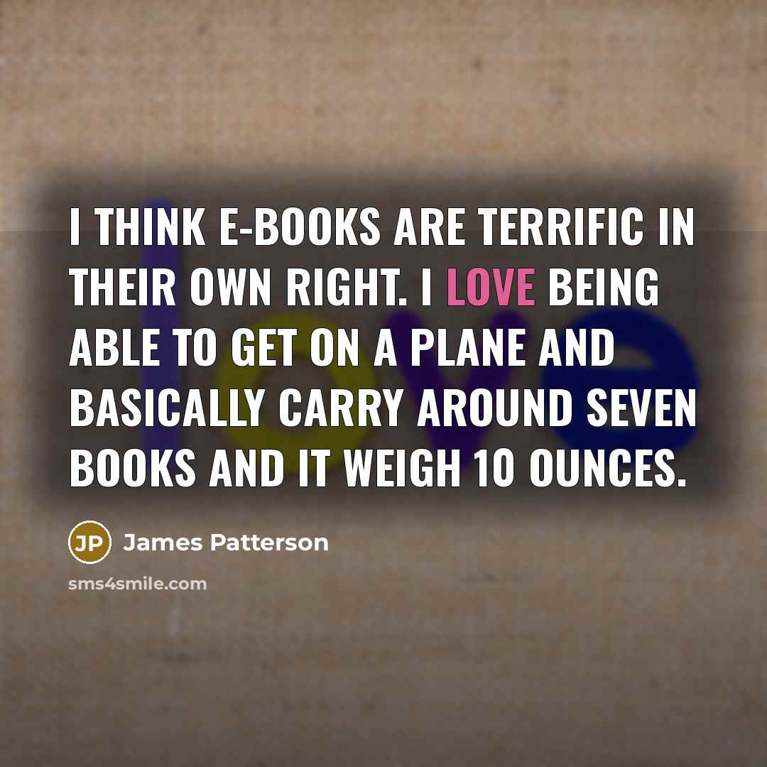 “I think e-books are terrific in their own right. I…” quote by James Patterson