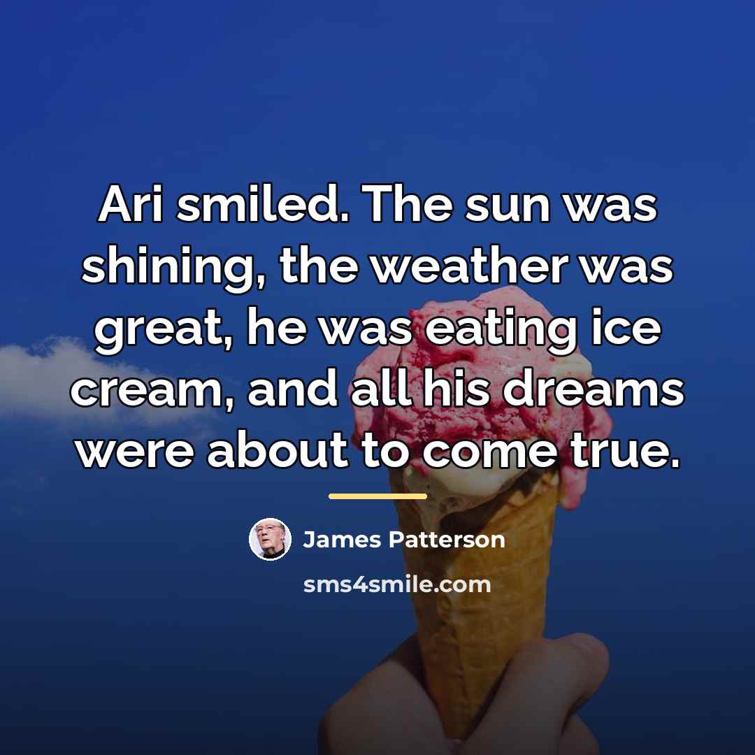 “Ari smiled. The sun was shining, the weather was great,…” quote by James Patterson