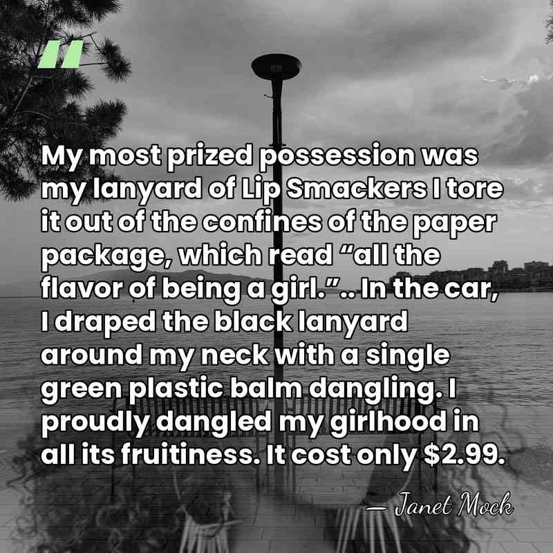My most prized possession was my lanyard of Lip Smackers I tore&hellip; - Janet Mock
