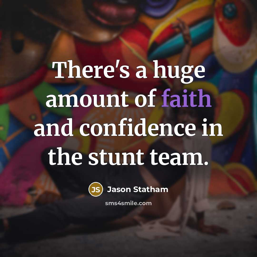 “There's a huge amount of faith and confidence in the…” quote by Jason Statham