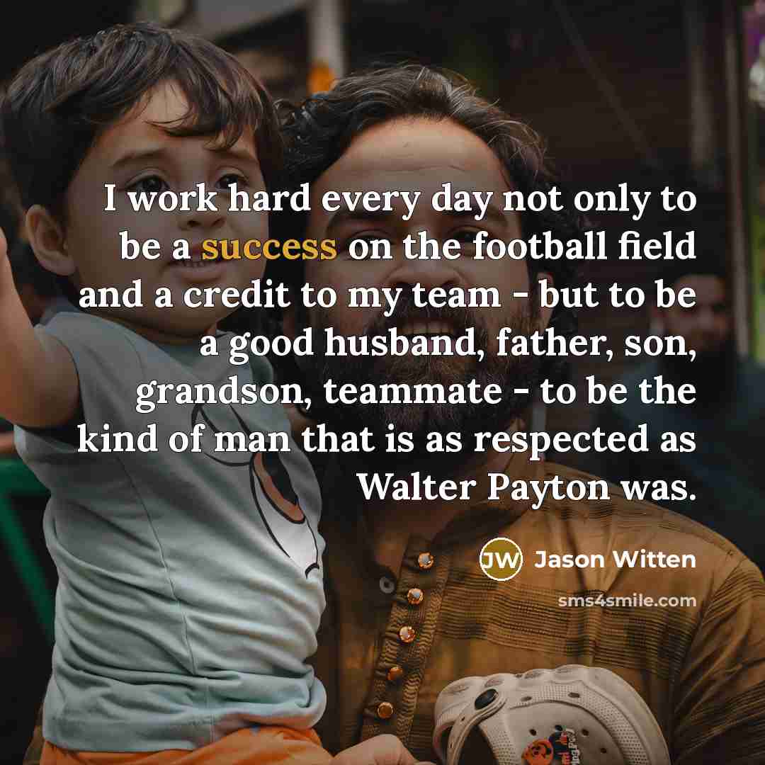 “I work hard every day not only to be a…” quote by Jason Witten