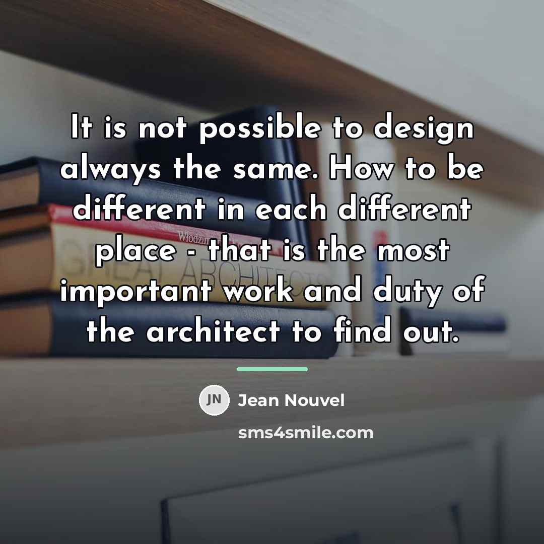 “It is not possible to design always the same. How…” quote by Jean Nouvel