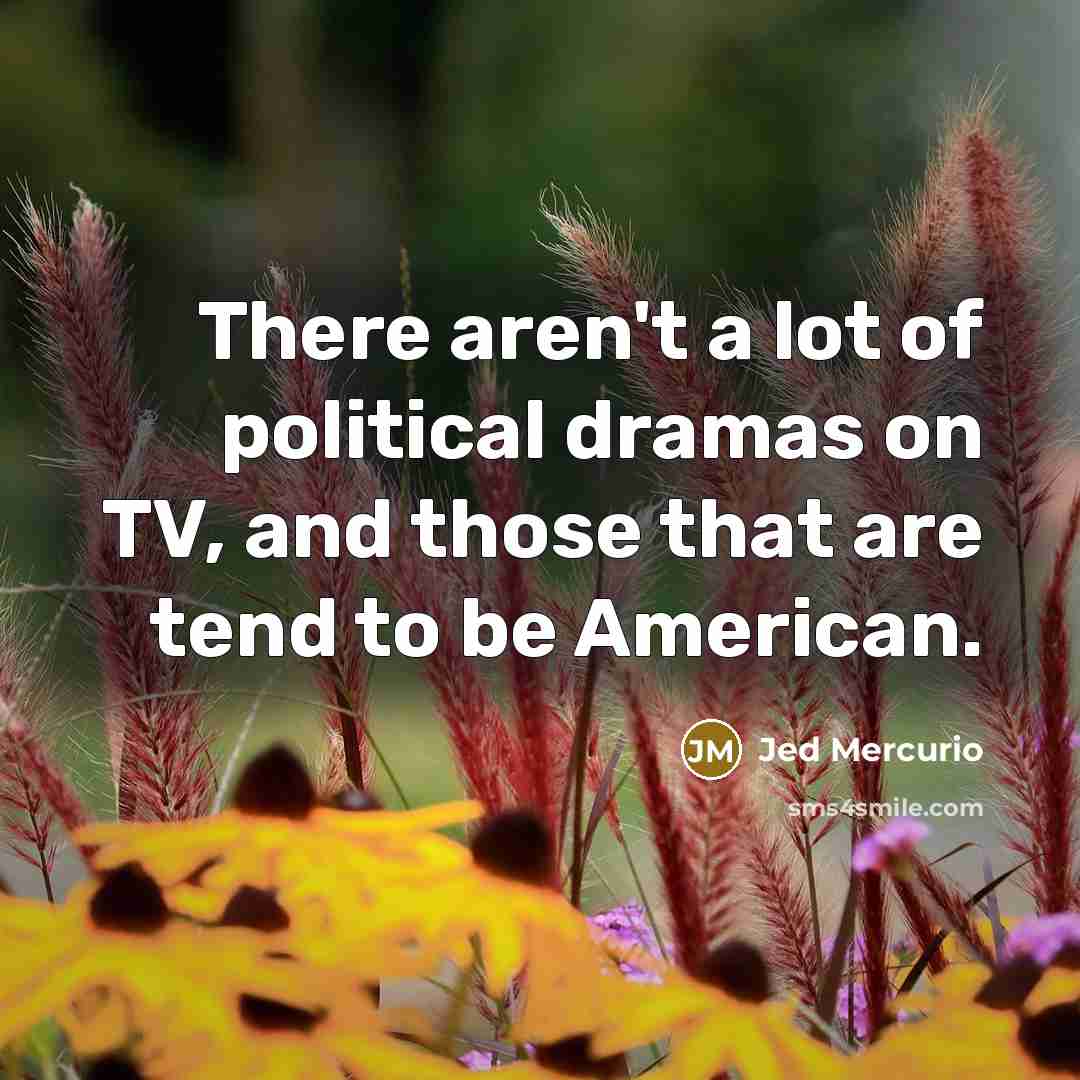 “There aren't a lot of political dramas on TV, and…” quote by Jed Mercurio