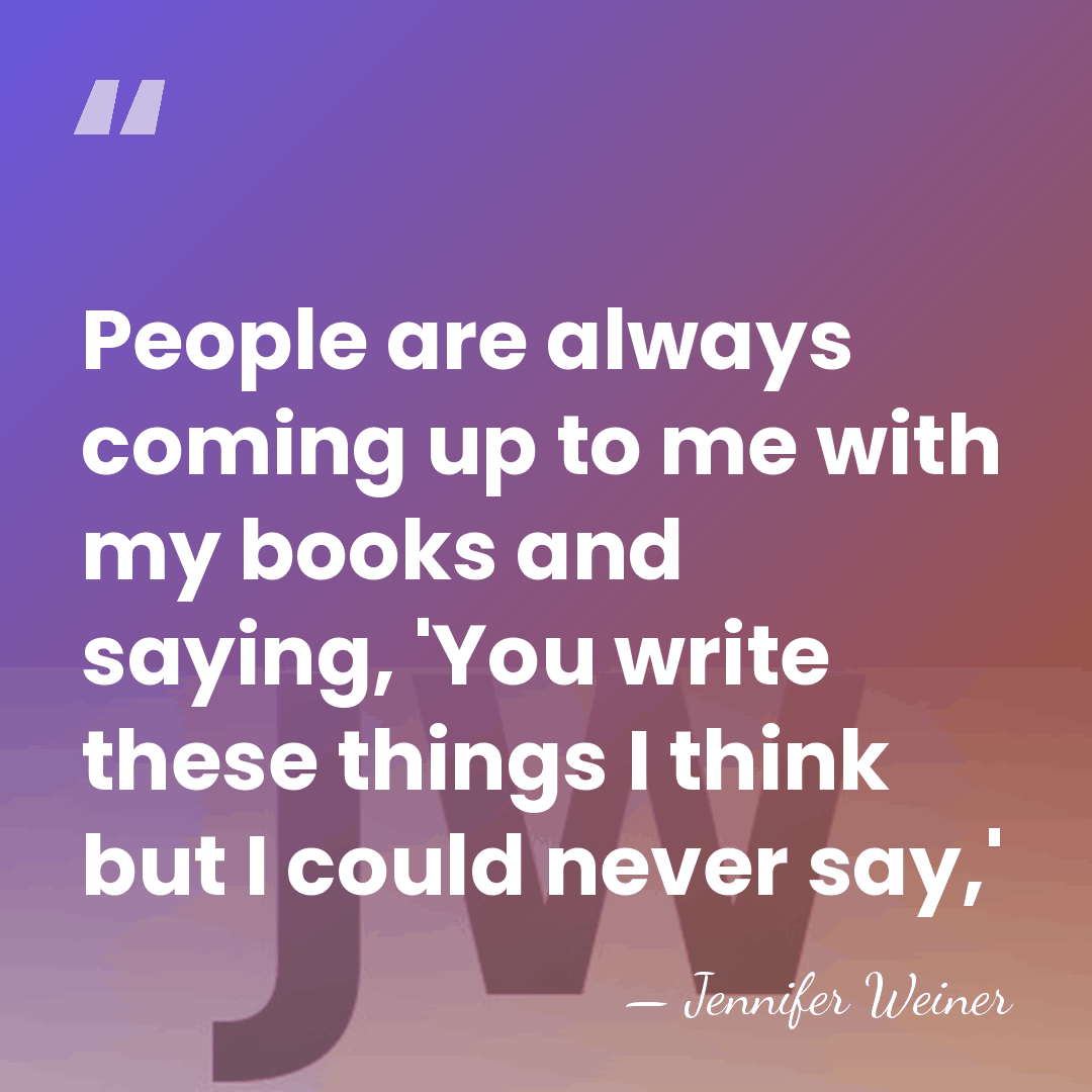 People are always coming up to me with my books and saying,&hellip; - Jennifer Weiner