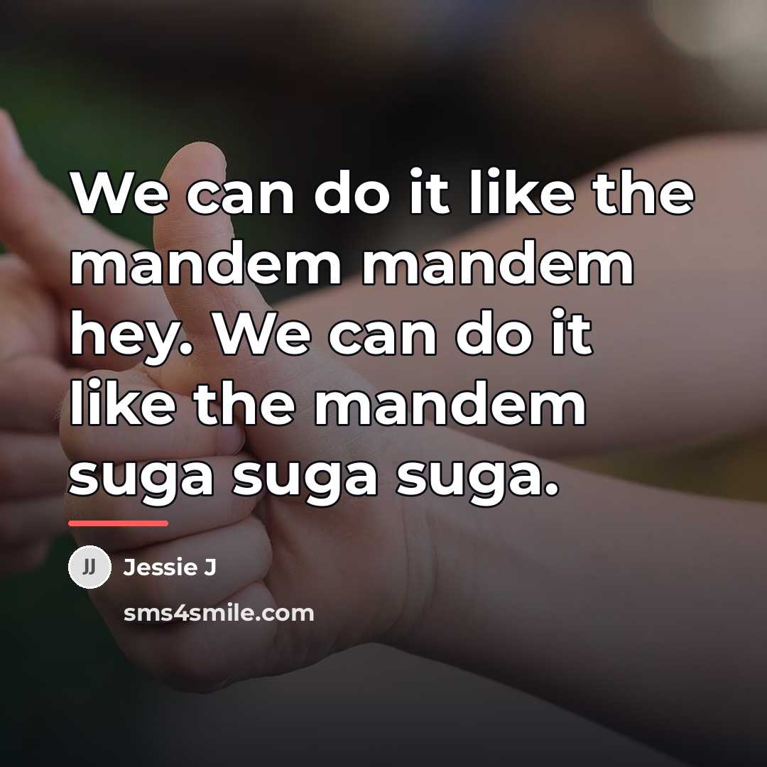 “We can do it like the mandem mandem hey. We…” quote by Jessie J