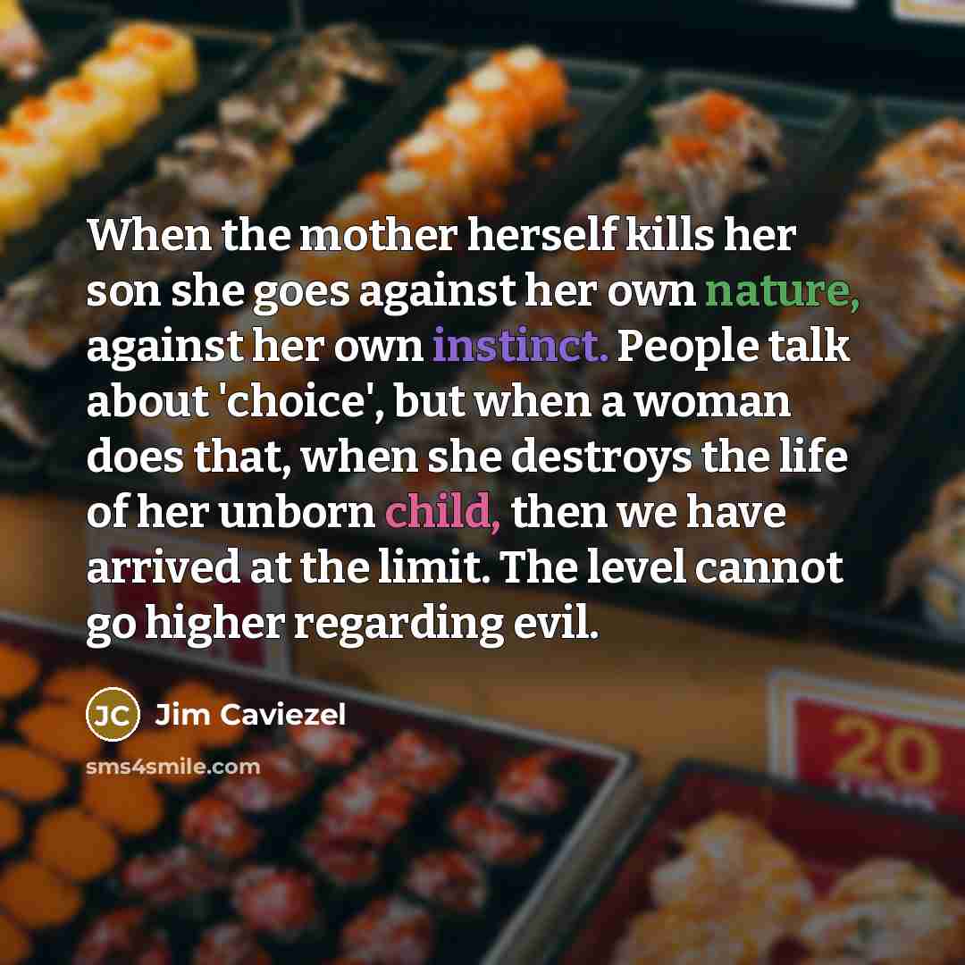 “When the mother herself kills her son she goes against…” quote by Jim Caviezel