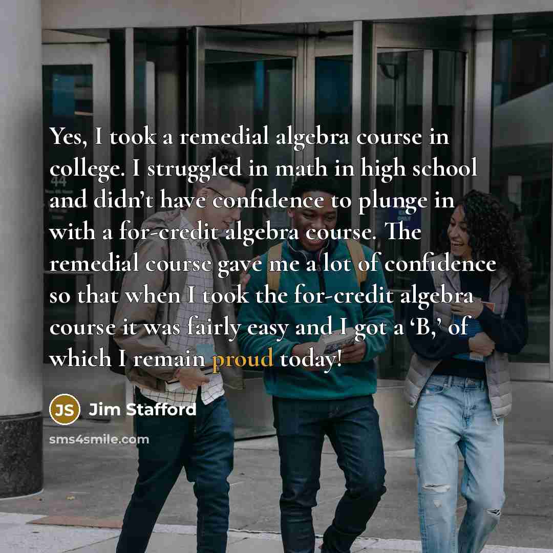 “Yes, I took a remedial algebra course in college. I…” quote by Jim Stafford