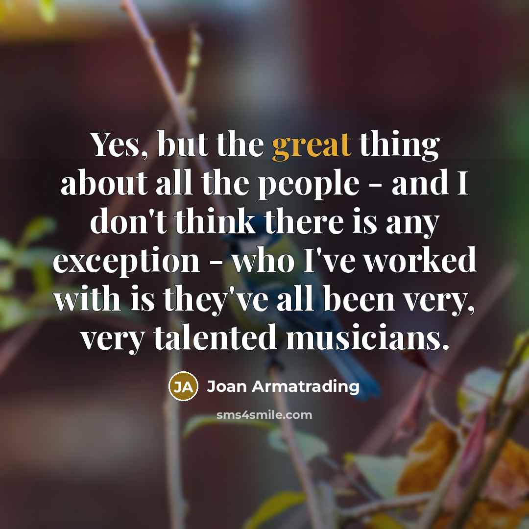 “Yes, but the great thing about all the people -…” quote by Joan Armatrading