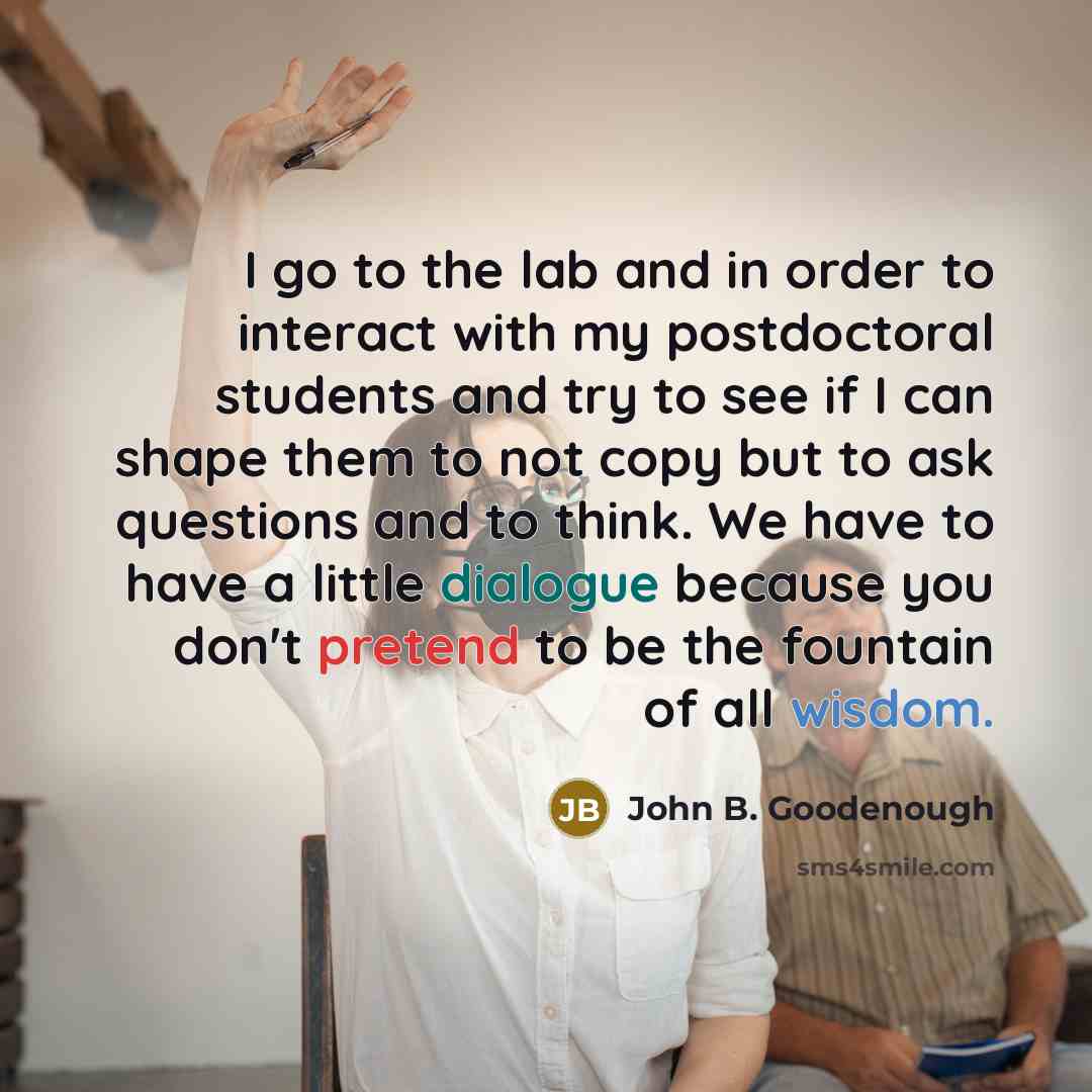 “I go to the lab and in order to interact…” quote by John B. Goodenough