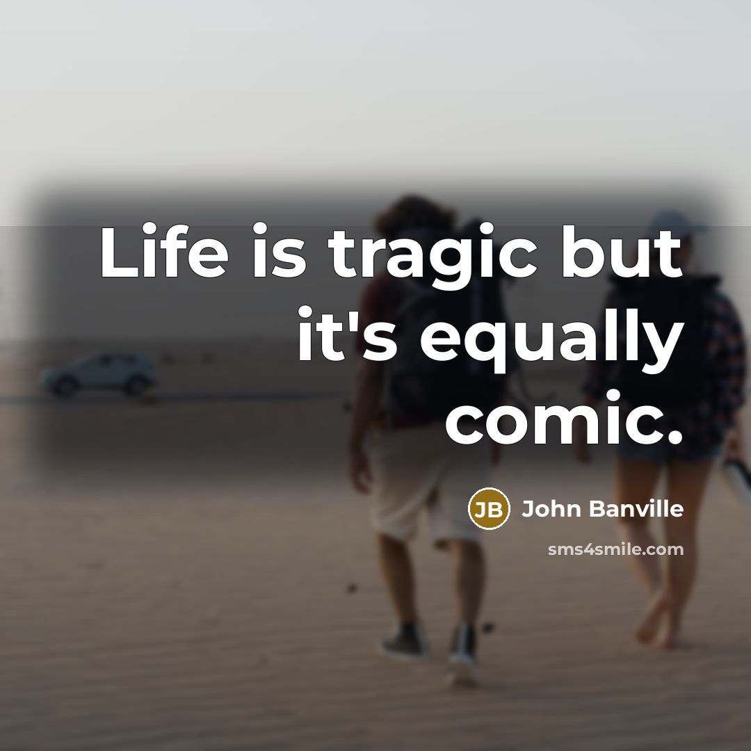 “Life is tragic but it's equally comic.…” quote by John Banville