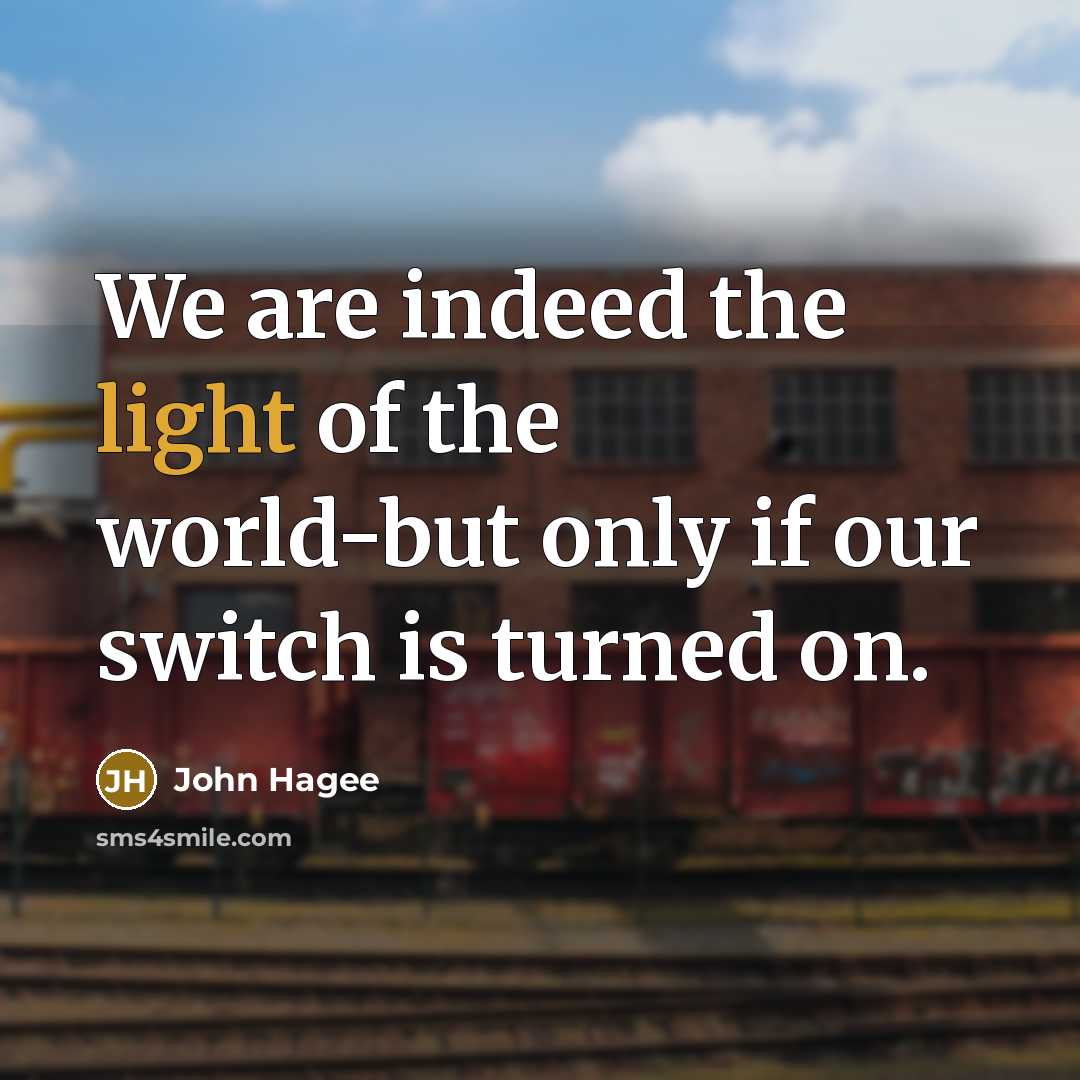 “We are indeed the light of the world-but only if…” quote by John Hagee