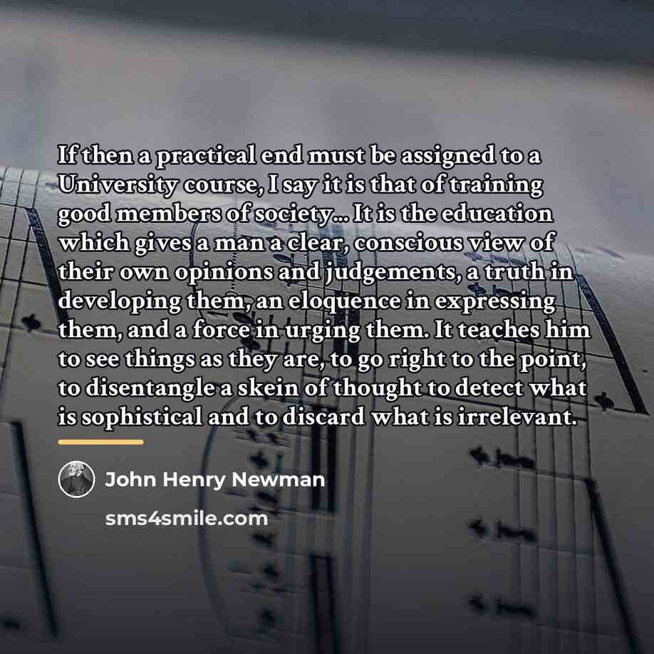 “If then a practical end must be assigned to a…” quote by John Henry Newman