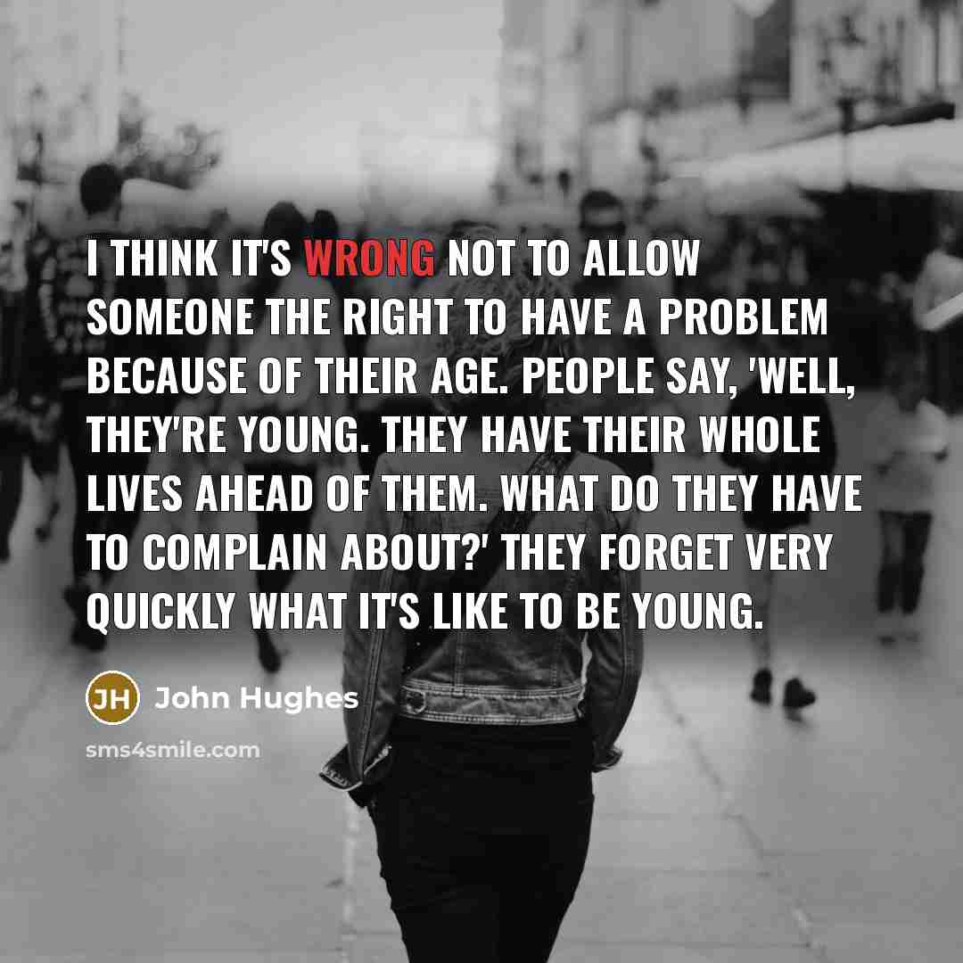 “I think it's wrong not to allow someone the right…” quote by John Hughes