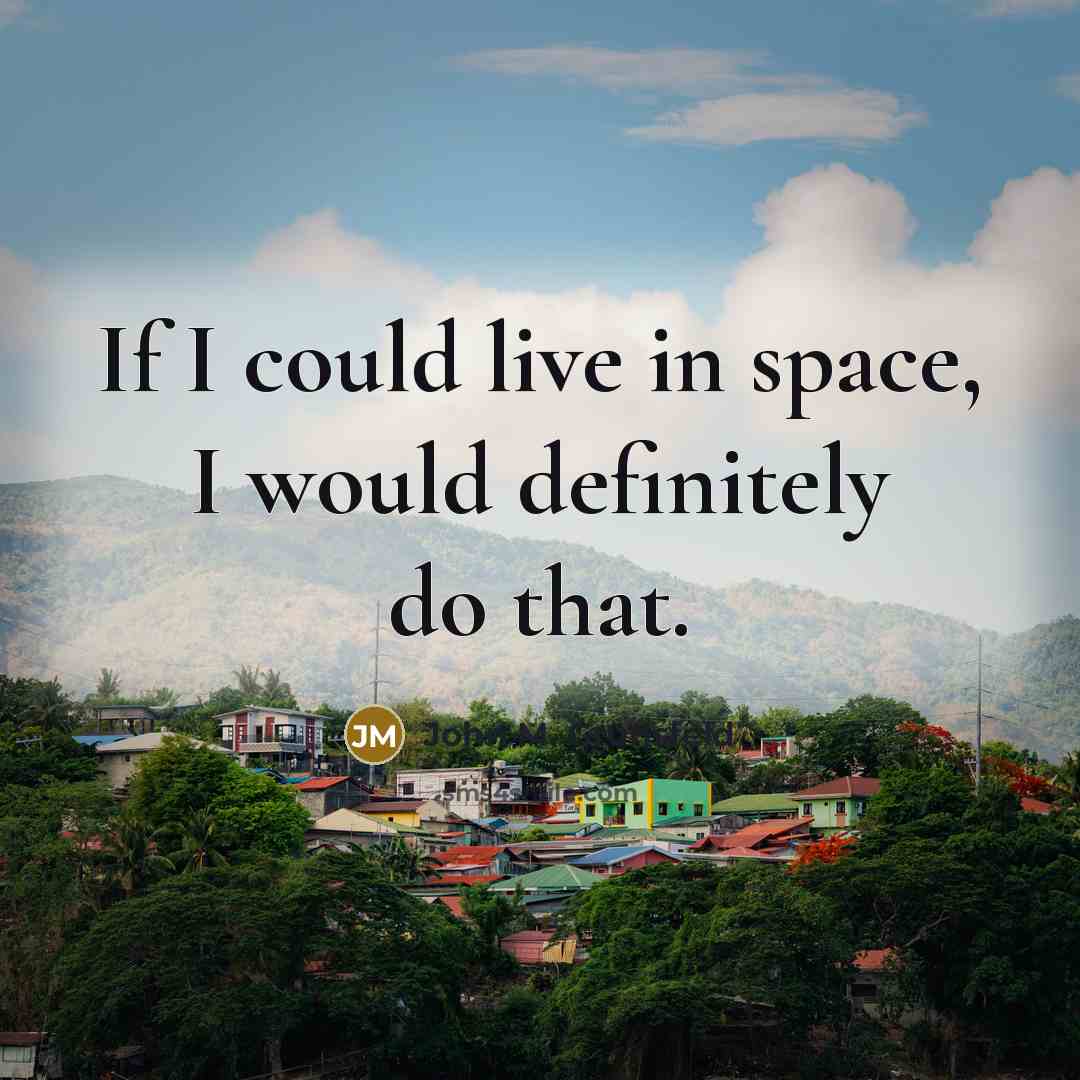 “If I could live in space, I would definitely do…” quote by John M. Grunsfeld