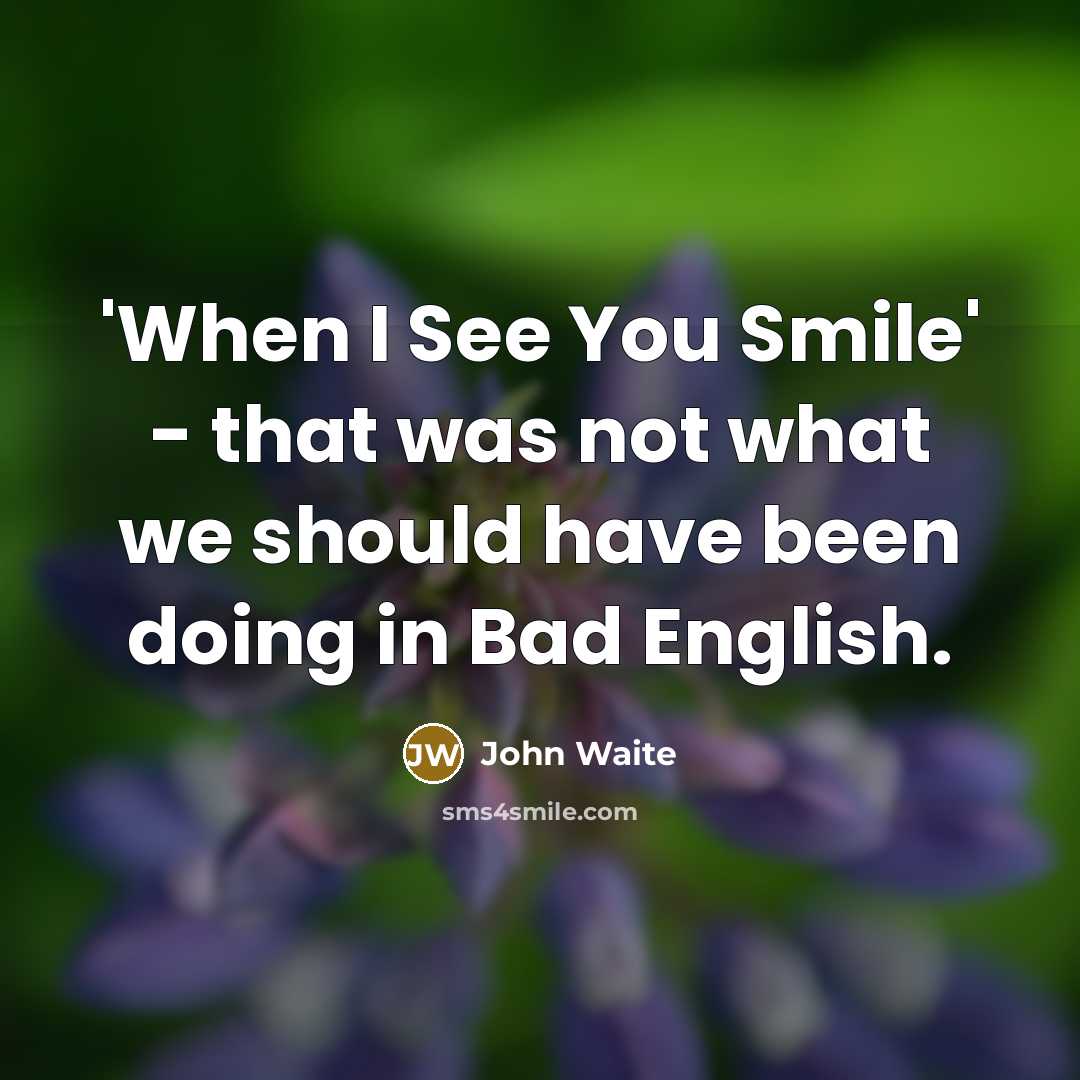 “'When I See You Smile' - that was not what…” quote by John Waite