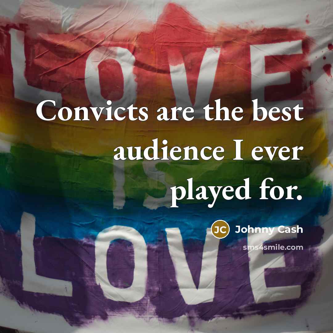 “Convicts are the best audience I ever played for.…” quote by Johnny Cash