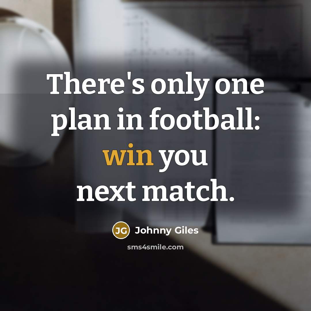 “There's only one plan in football: win you next match.…” quote by Johnny Giles