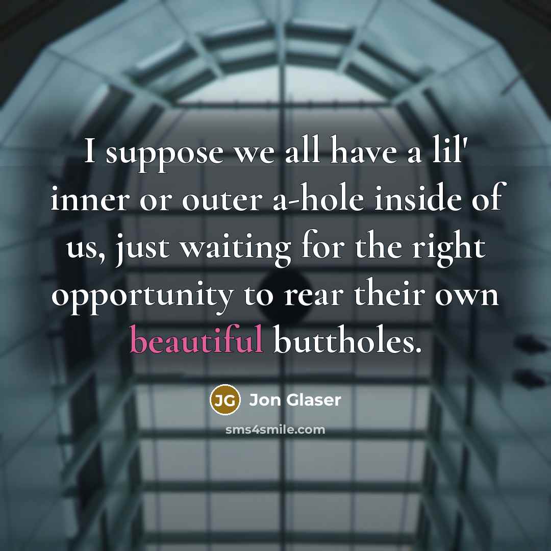 “I suppose we all have a lil' inner or outer…” quote by Jon Glaser