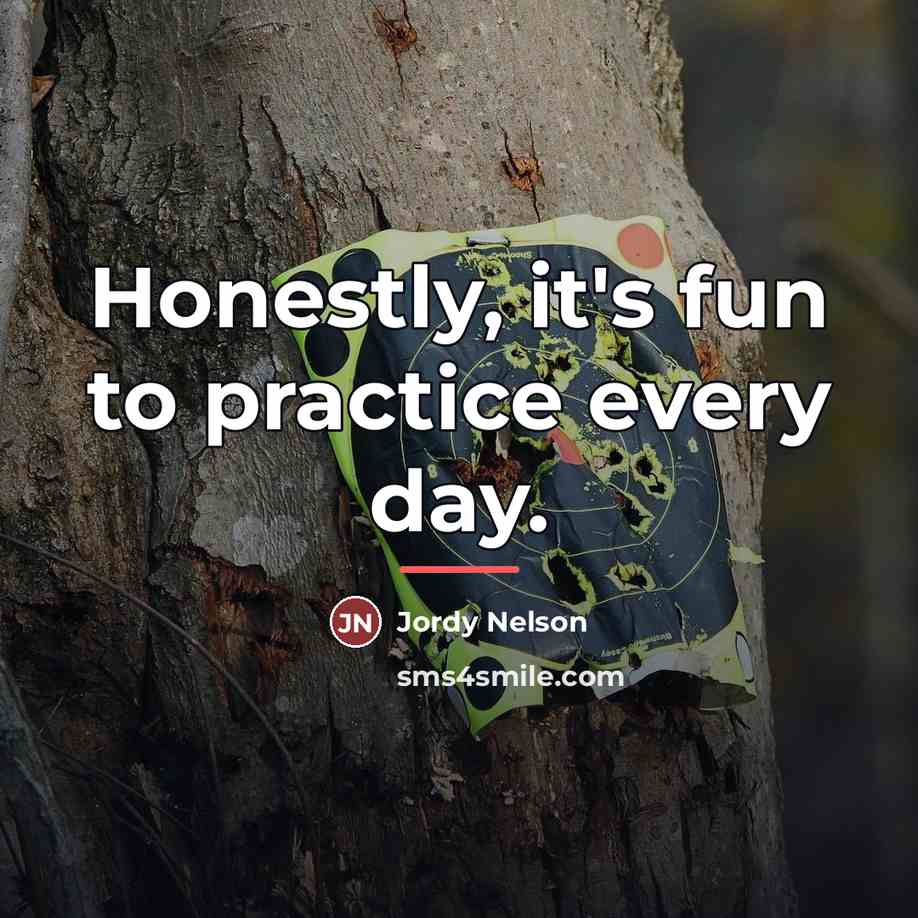 “Honestly, it's fun to practice every day.…” quote by Jordy Nelson