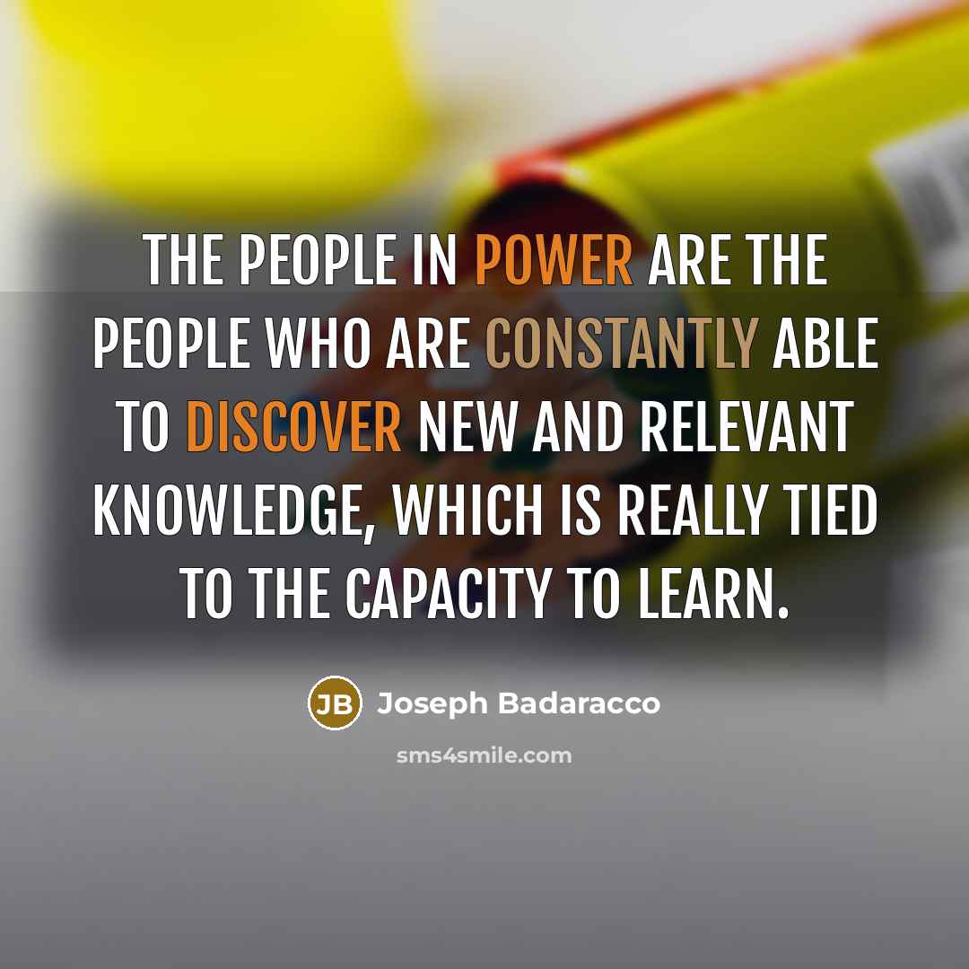 “The people in power are the people who are constantly…” quote by Joseph Badaracco