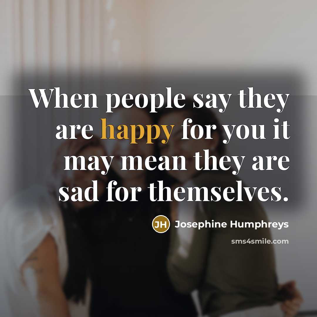 “When people say they are happy for you it may…” quote by Josephine Humphreys