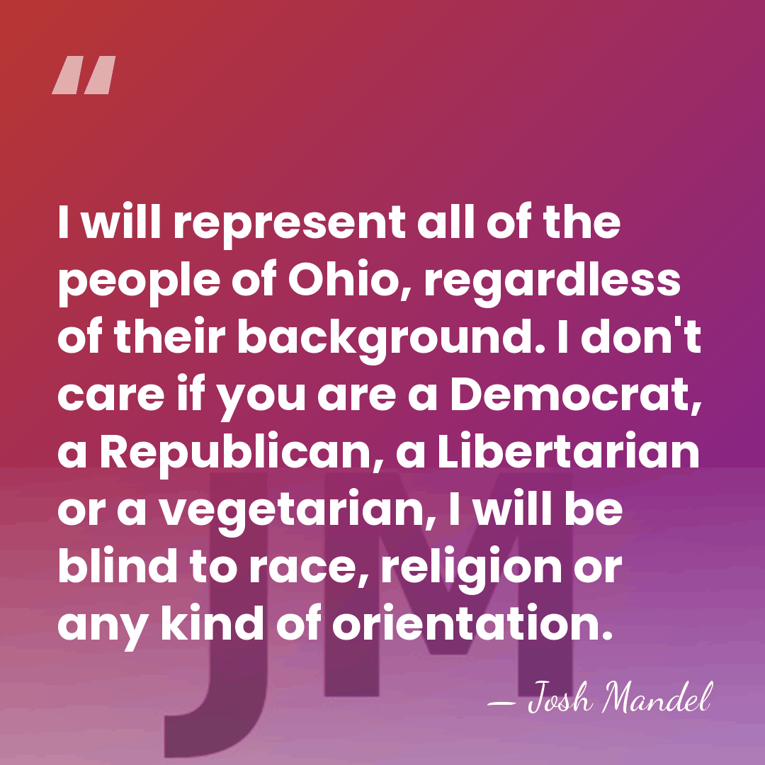 I will represent all of the people of Ohio, regardless of their&hellip; - Josh Mandel