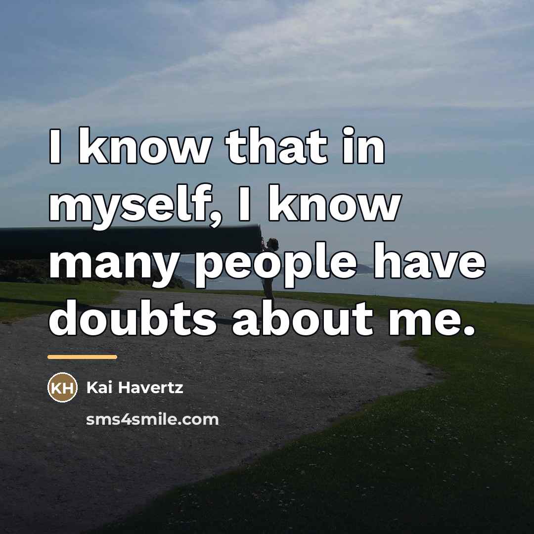 “I know that in myself, I know many people have…” quote by Kai Havertz