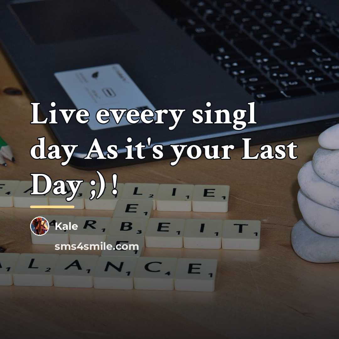 “Live eveery singl day As it's your Last Day ;)…” quote by Kale