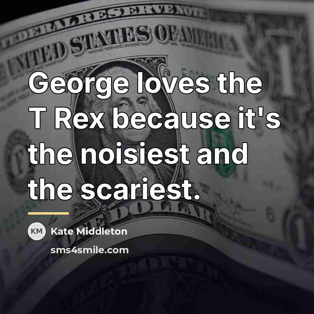 “George loves the T Rex because it's the noisiest and…” quote by Kate Middleton