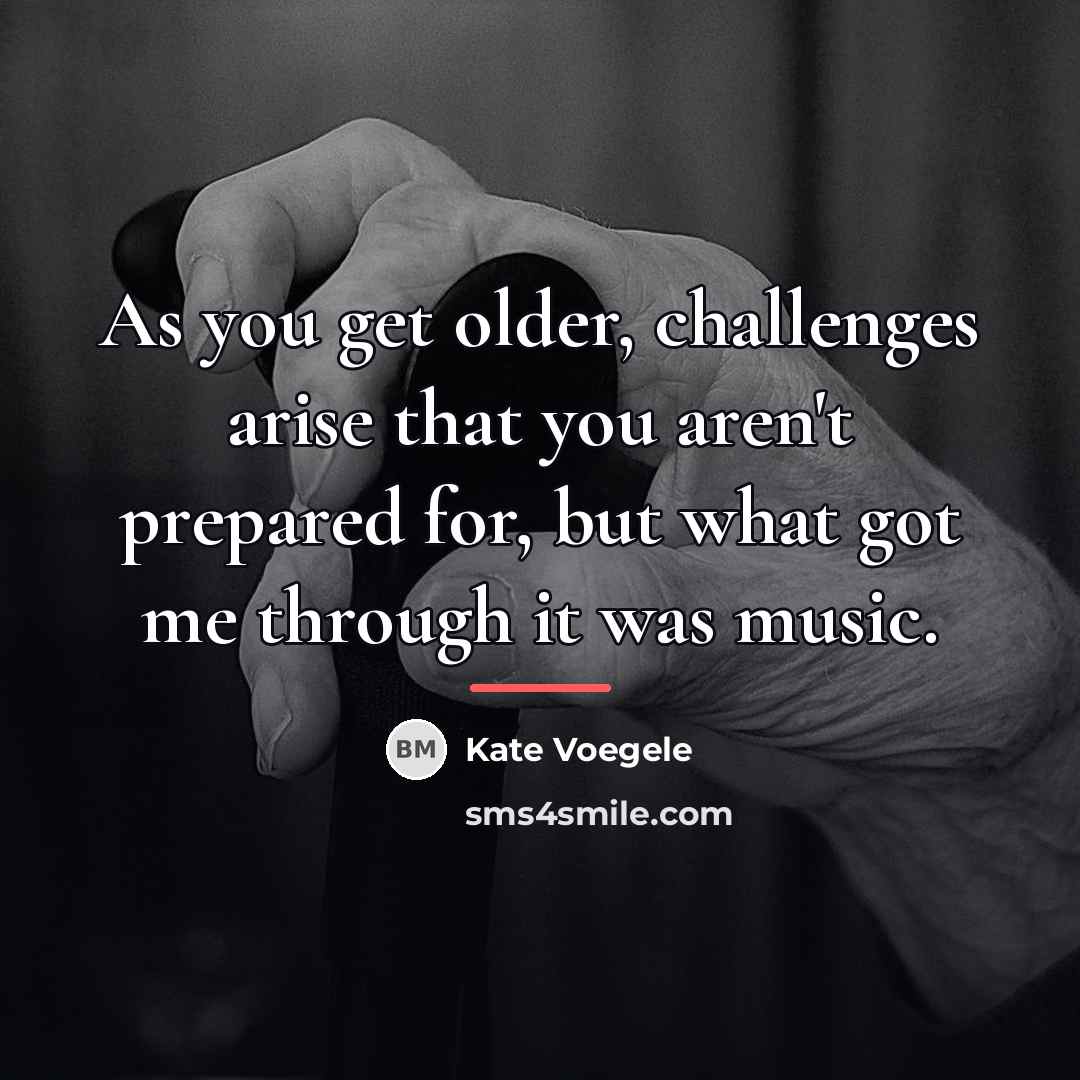 “As you get older, challenges arise that you aren't prepared…” quote by Kate Voegele