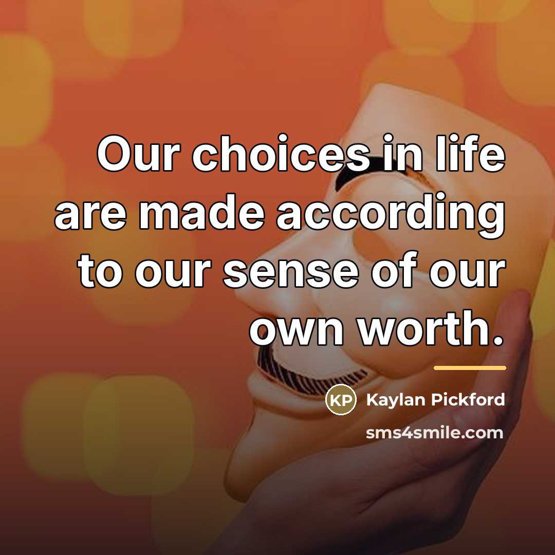 “Our choices in life are made according to our sense…” quote by Kaylan Pickford