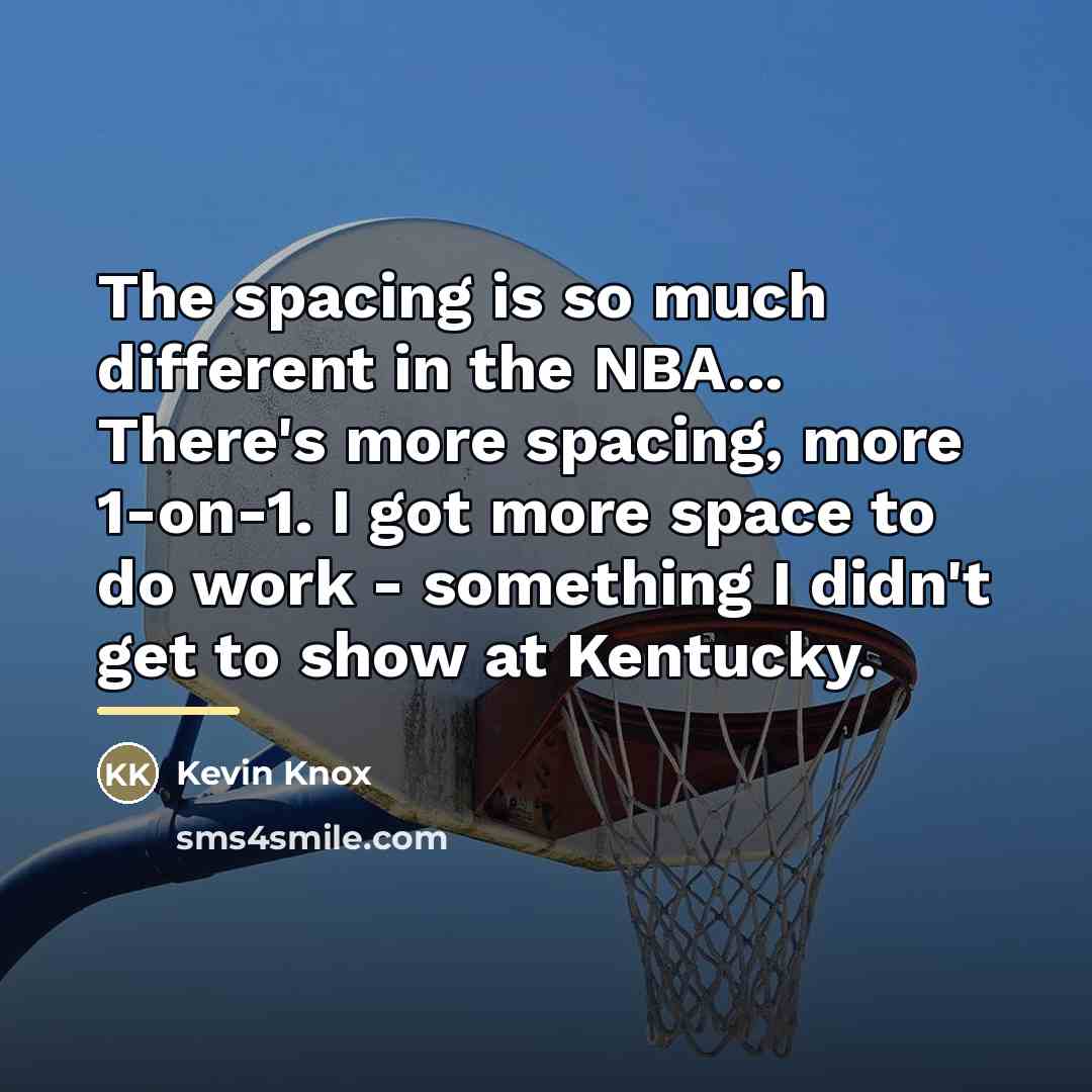 “The spacing is so much different in the NBA... There's…” quote by Kevin Knox