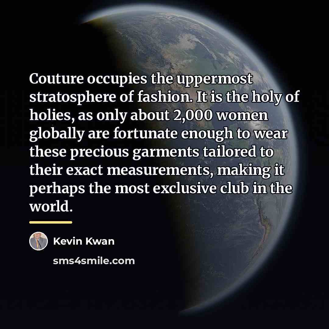 “Couture occupies the uppermost stratosphere of fashion. It is the…” quote by Kevin Kwan