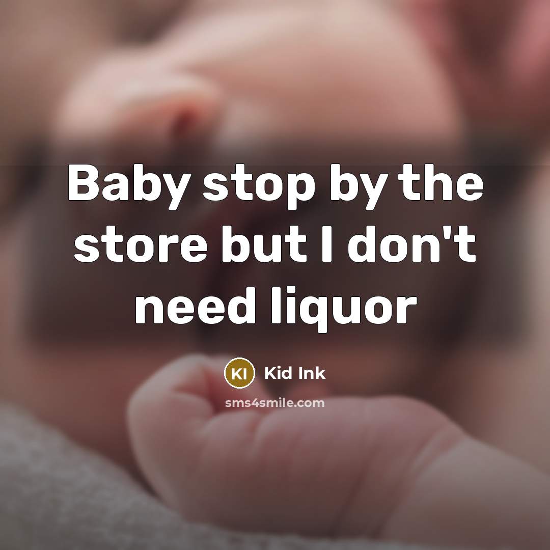 “Baby stop by the store but I don't need liquor…” quote by Kid Ink