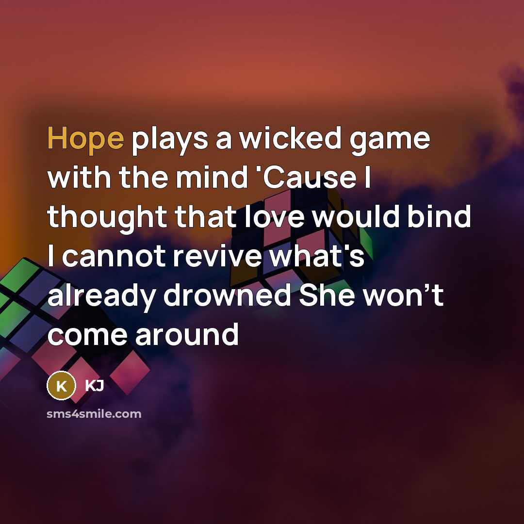 “Hope plays a wicked game with the mind 'Cause I…” quote by KJ