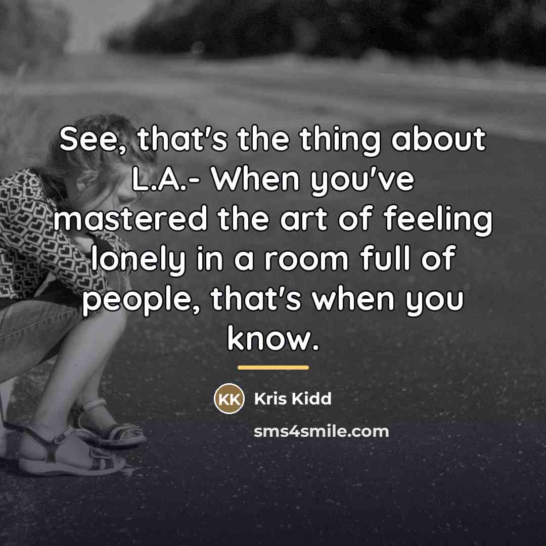 “See, that's the thing about L.A.- When you've mastered the…” quote by Kris Kidd