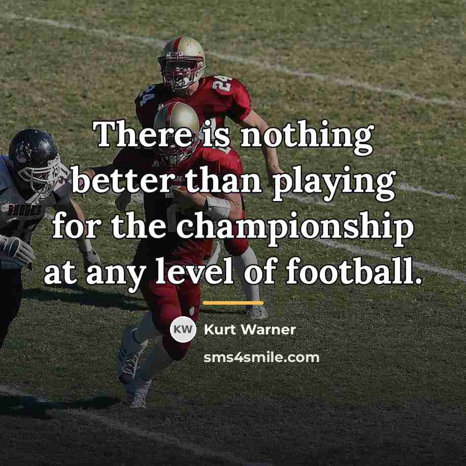 “There is nothing better than playing for the championship at…” quote by Kurt Warner