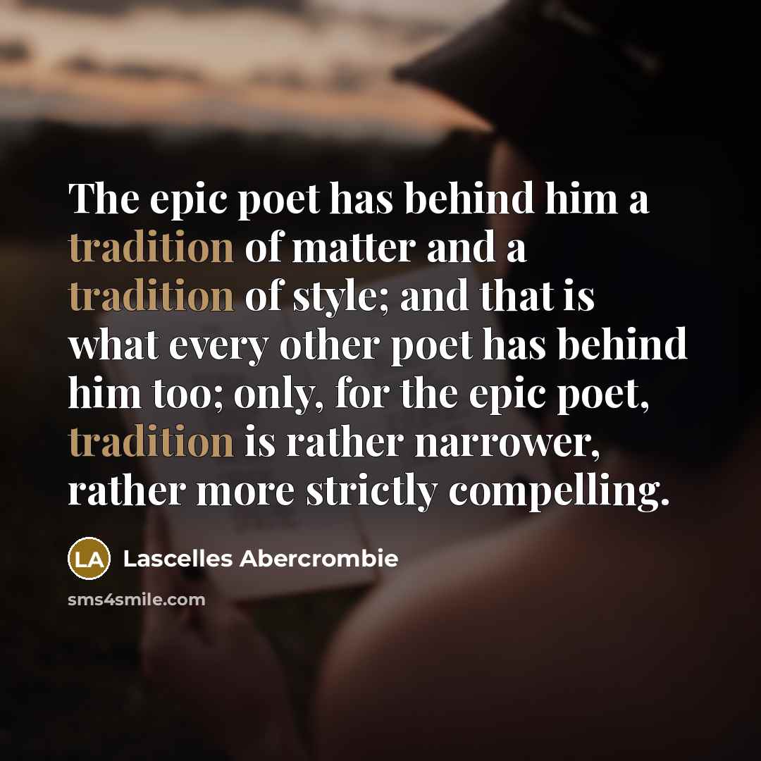 “The epic poet has behind him a tradition of matter…” quote by Lascelles Abercrombie