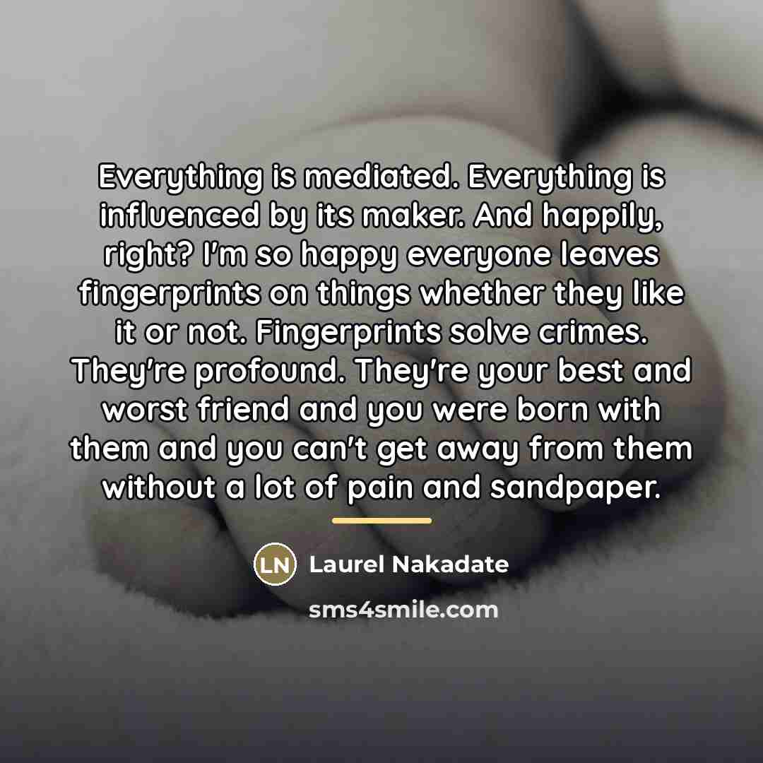 “Everything is mediated. Everything is influenced by its maker. And…” quote by Laurel Nakadate