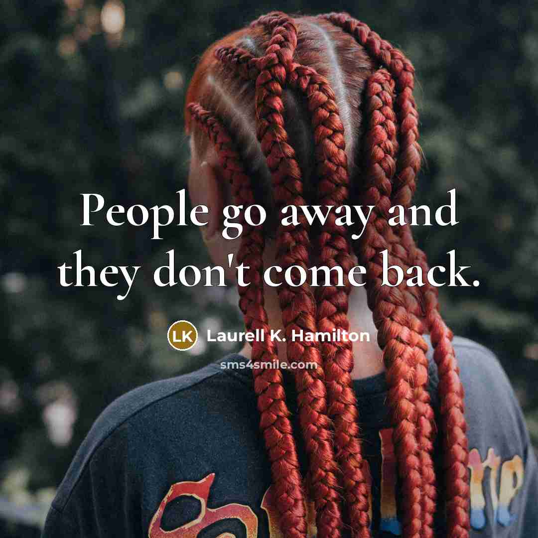 “People go away and they don't come back.…” quote by Laurell K. Hamilton