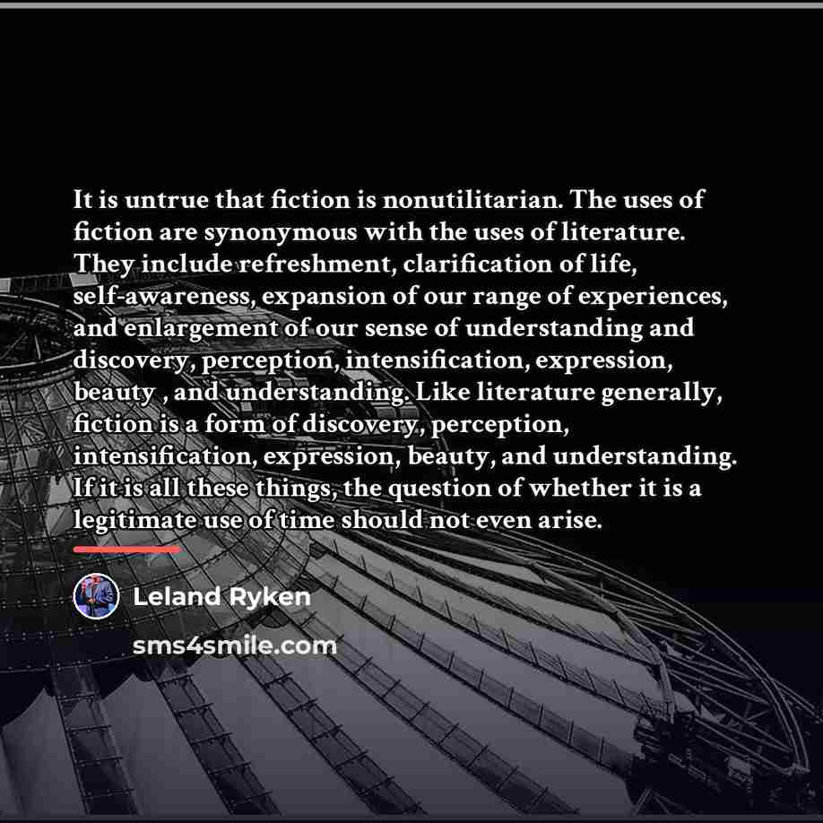 “It is untrue that fiction is nonutilitarian. The uses of…” quote by Leland Ryken