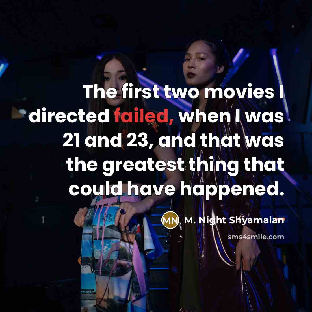 “The first two movies I directed failed, when I was…” quote by M. Night Shyamalan