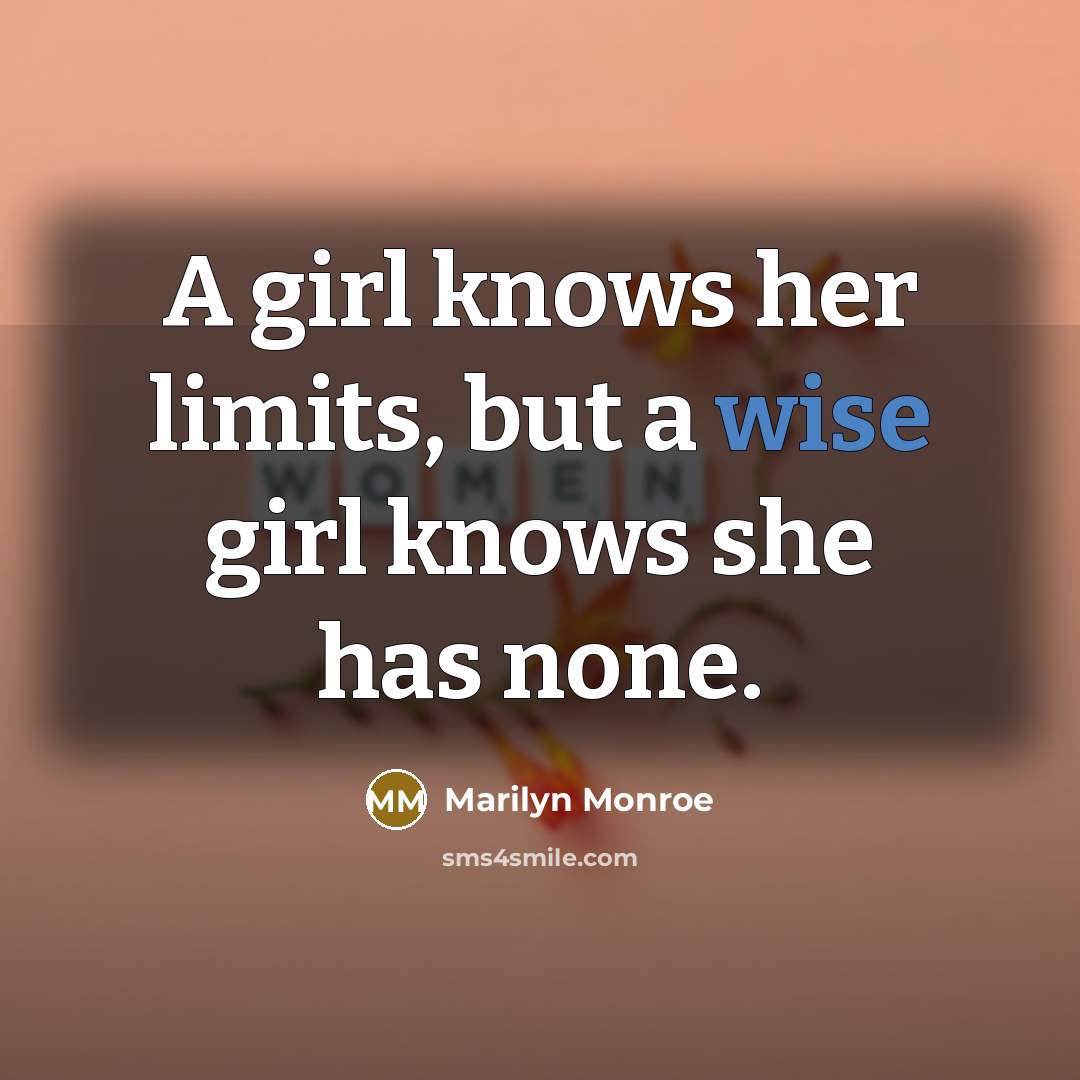“A girl knows her limits, but a wise girl knows…” quote by Marilyn Monroe