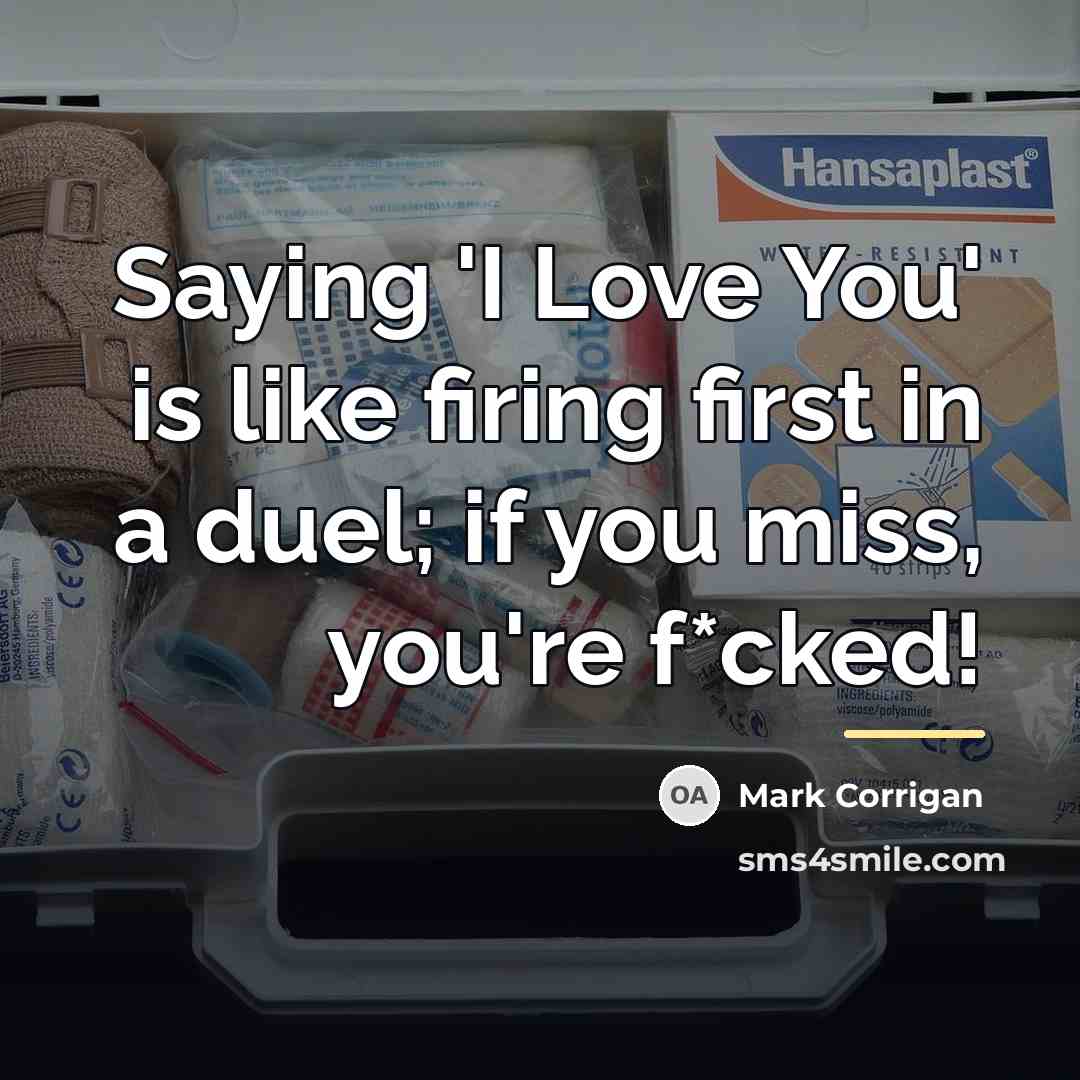 “Saying 'I Love You' is like firing first in a…” quote by Mark Corrigan