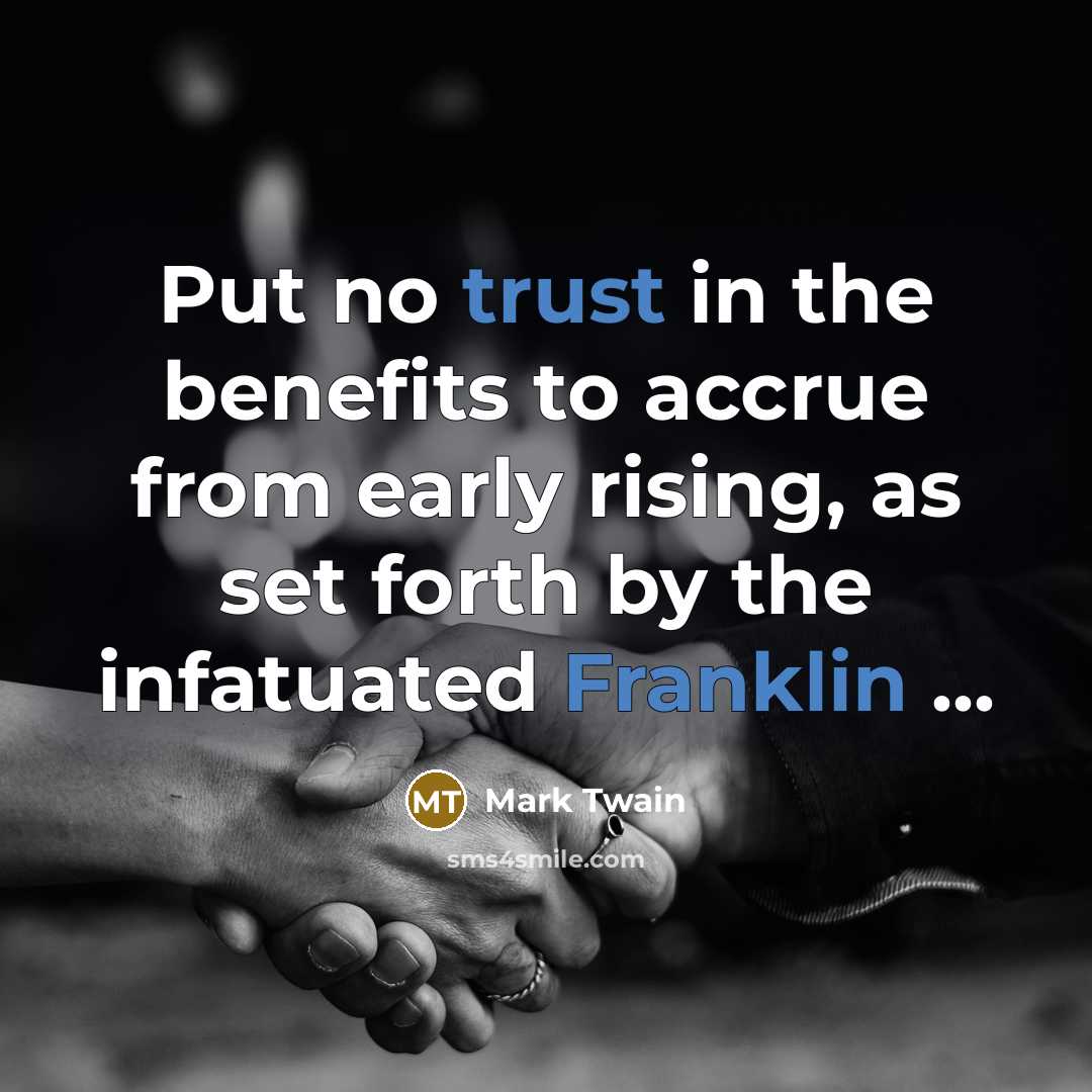 “Put no trust in the benefits to accrue from early…” quote by Mark Twain