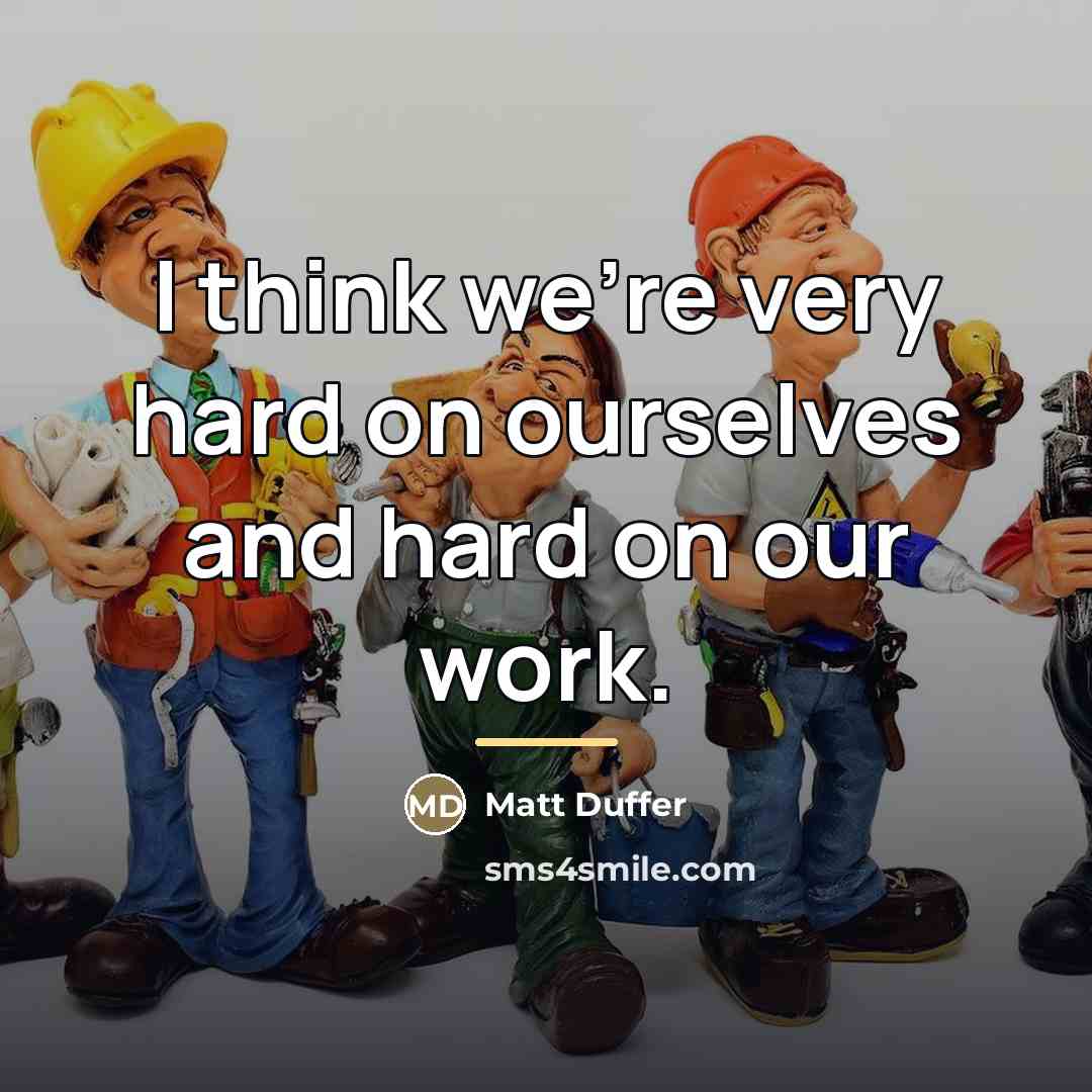 “I think we're very hard on ourselves and hard on…” quote by Matt Duffer