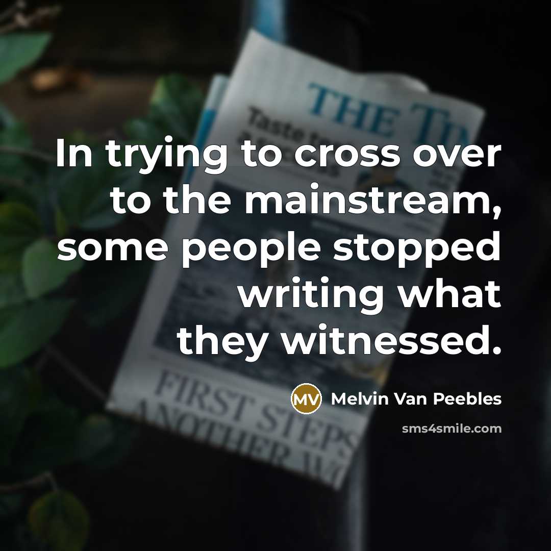 “In trying to cross over to the mainstream, some people…” quote by Melvin Van Peebles