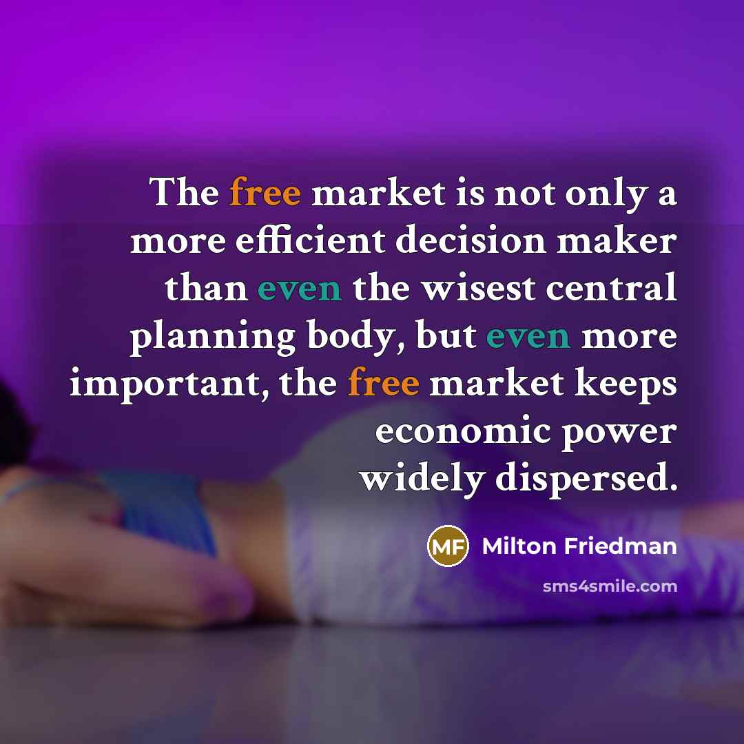 “The free market is not only a more efficient decision…” quote by Milton Friedman